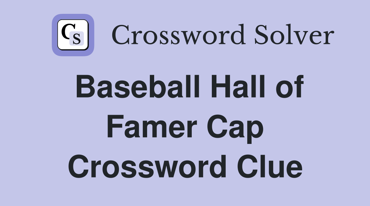Baseball Hall of Famer Cap Crossword Clue
