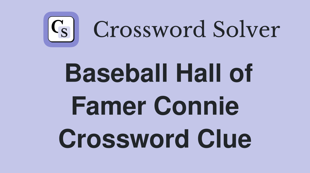 Baseball Hall of Famer Connie Crossword Clue