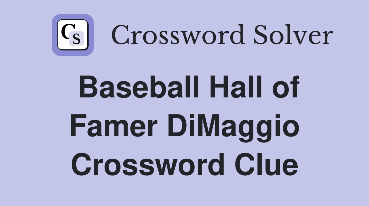 Baseball Hall of Famer DiMaggio Crossword Clue