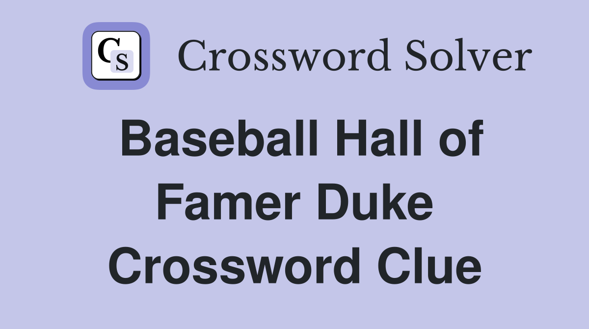 Baseball Hall of Famer Duke Crossword Clue