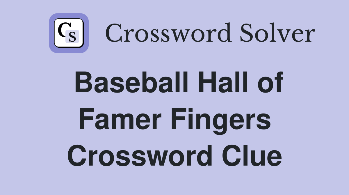 Baseball Hall of Famer Fingers Crossword Clue