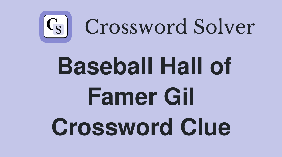 Baseball Hall of Famer Gil Crossword Clue