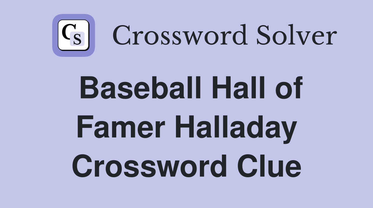 Baseball Hall of Famer Halladay Crossword Clue