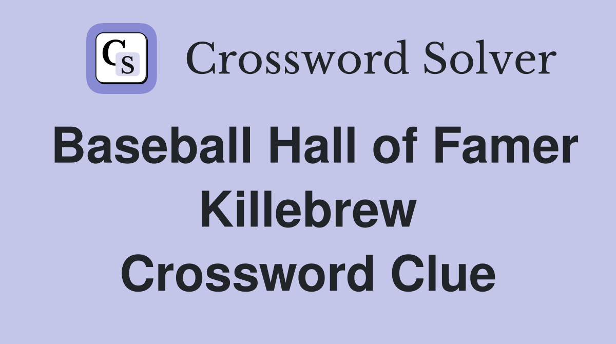 Baseball Hall of Famer Killebrew Crossword Clue