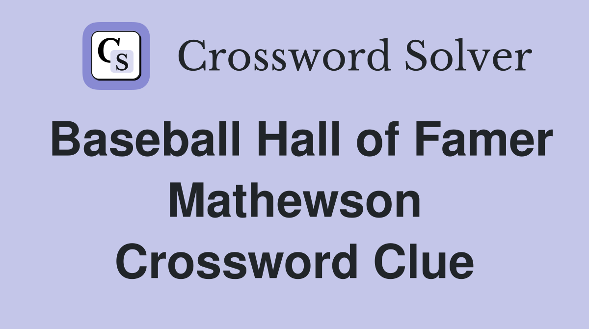 Baseball Hall of Famer Mathewson Crossword Clue