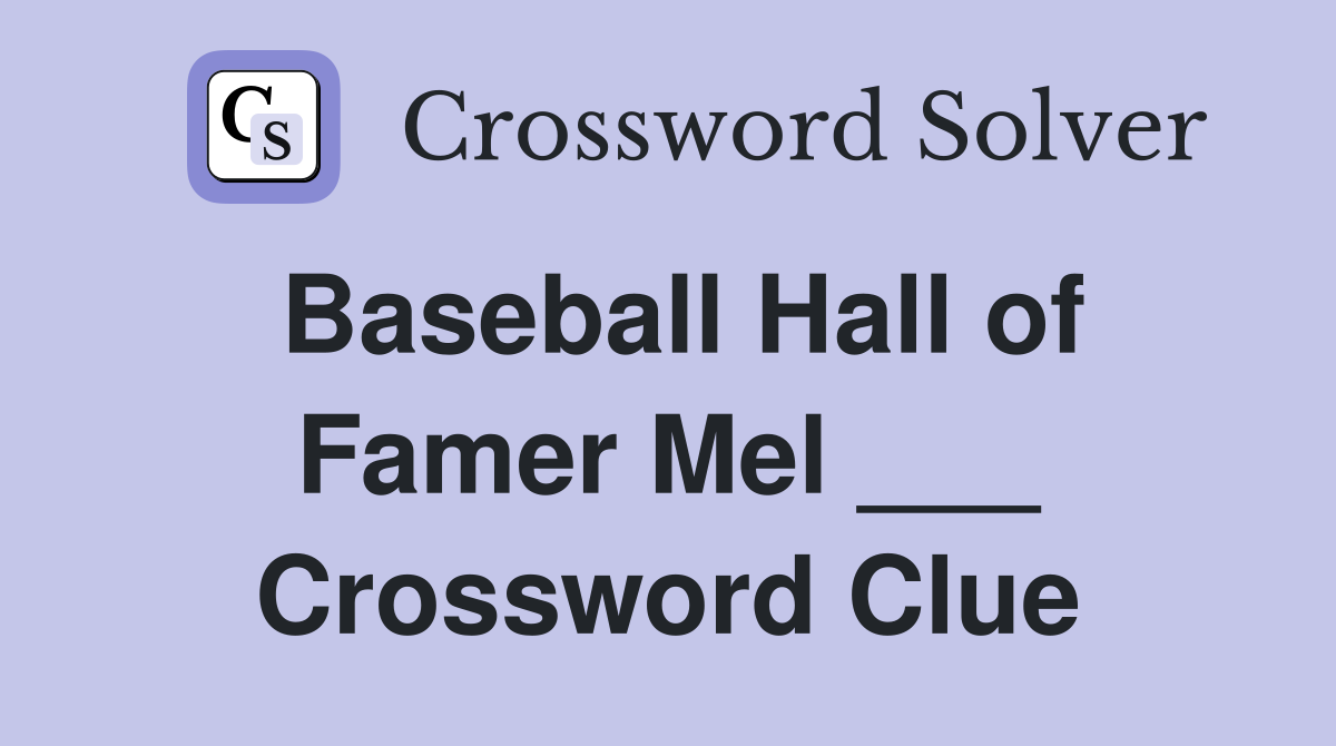 Baseball Hall of Famer Mel ___ Crossword Clue
