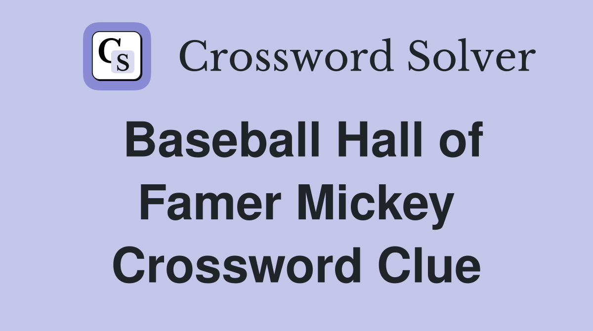 Baseball Hall of Famer Mickey Crossword Clue