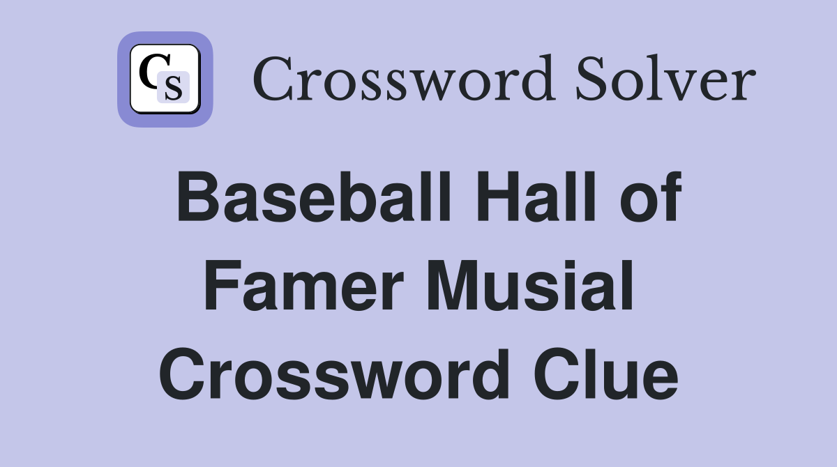Baseball Hall of Famer Musial Crossword Clue