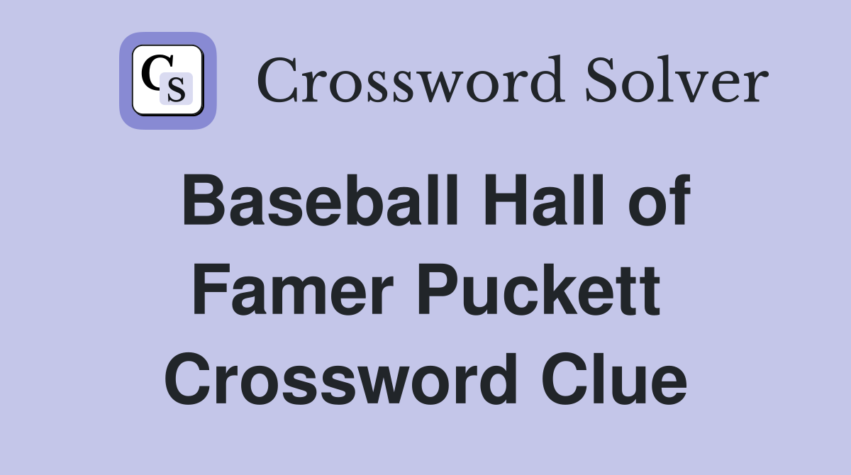 Baseball Hall of Famer Puckett Crossword Clue