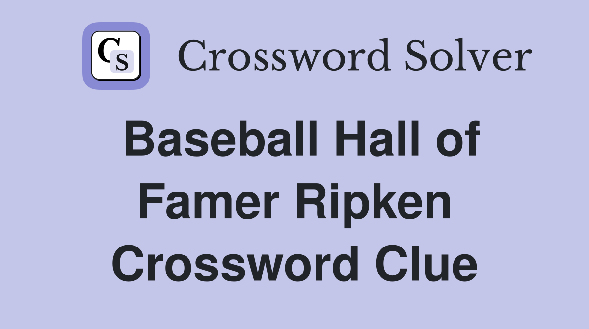 Baseball Hall of Famer Ripken Crossword Clue