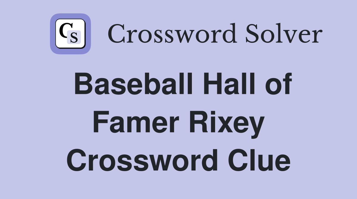 Baseball Hall of Famer Rixey Crossword Clue