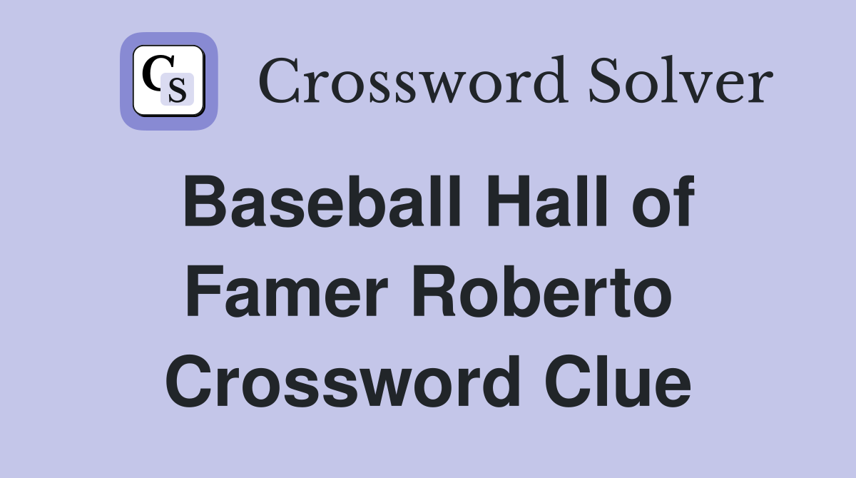 Baseball Hall of Famer Roberto Crossword Clue