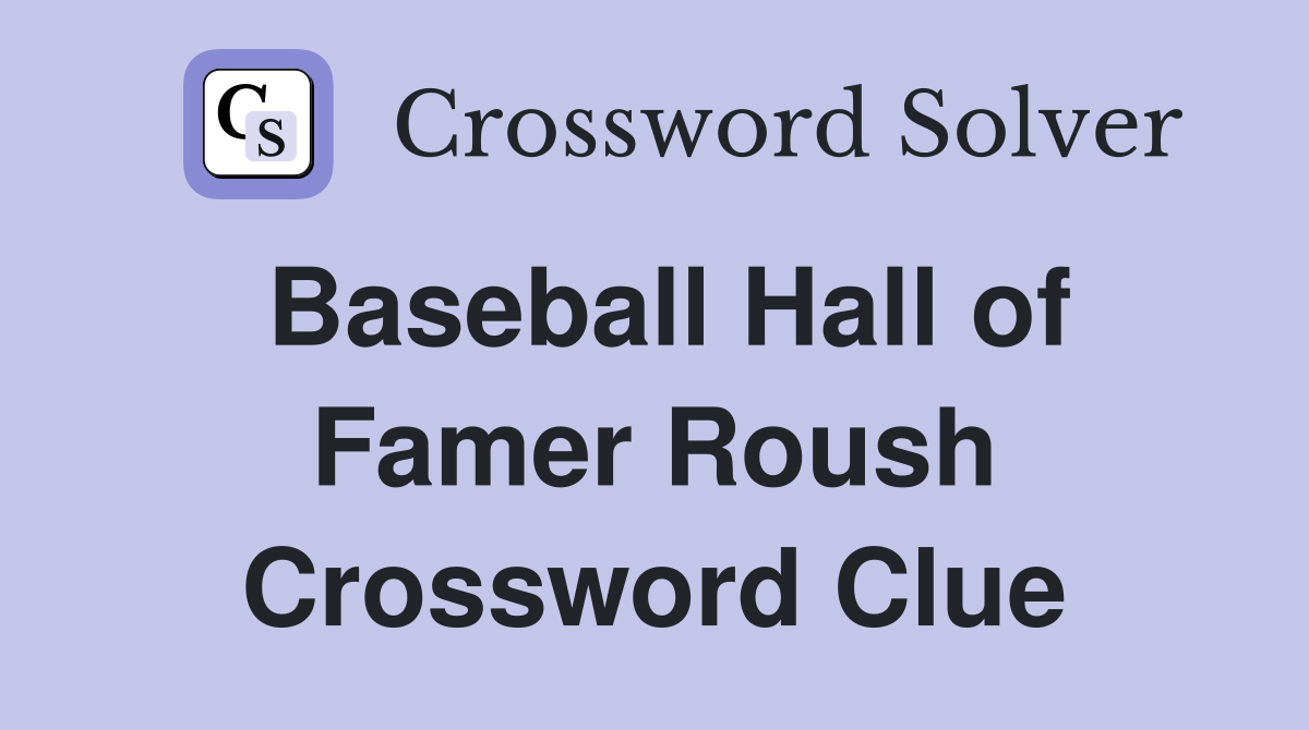 Baseball Hall of Famer Roush Crossword Clue