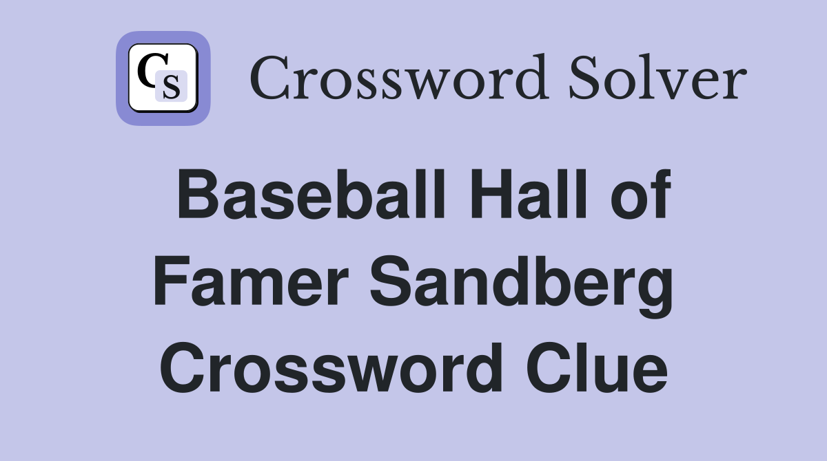 Baseball Hall of Famer Sandberg Crossword Clue