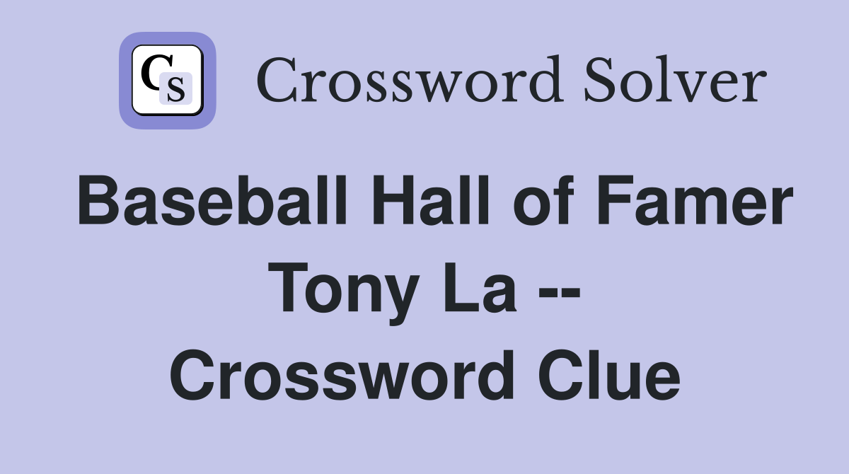 Baseball Hall of Famer Tony La -- Crossword Clue