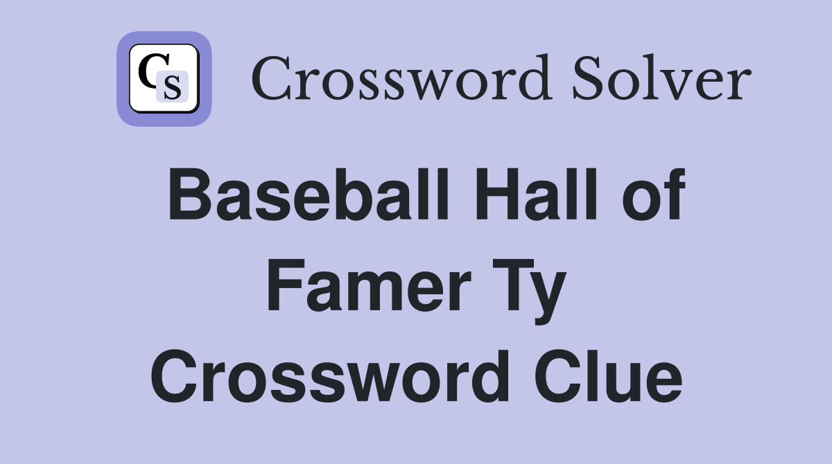 Baseball Hall of Famer Ty Crossword Clue