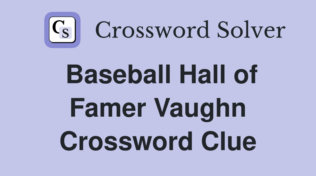 Baseball Hall of Famer Vaughn Crossword Clue