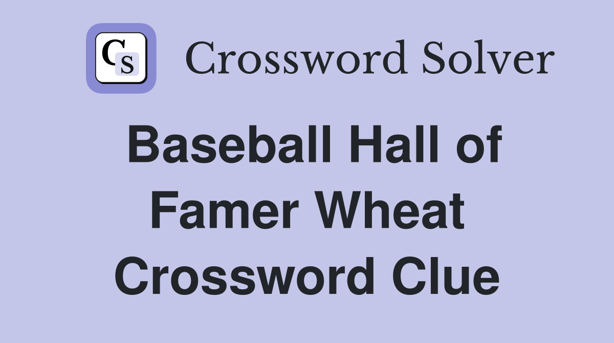 Baseball Hall of Famer Wheat Crossword Clue