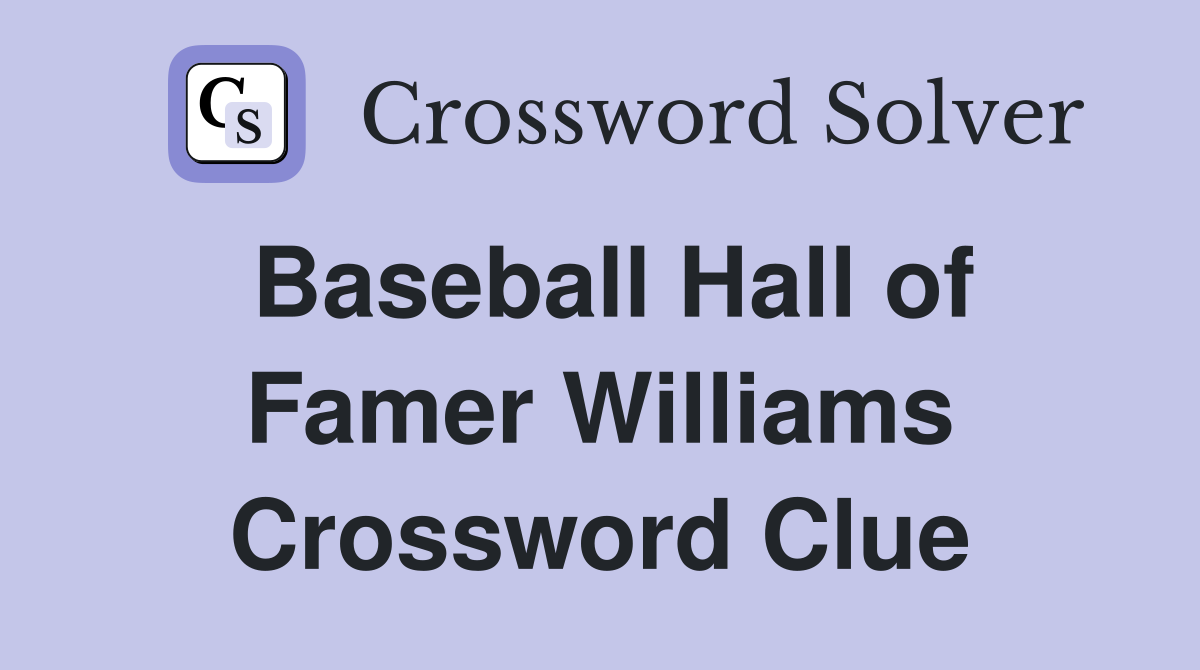 Baseball Hall of Famer Williams Crossword Clue