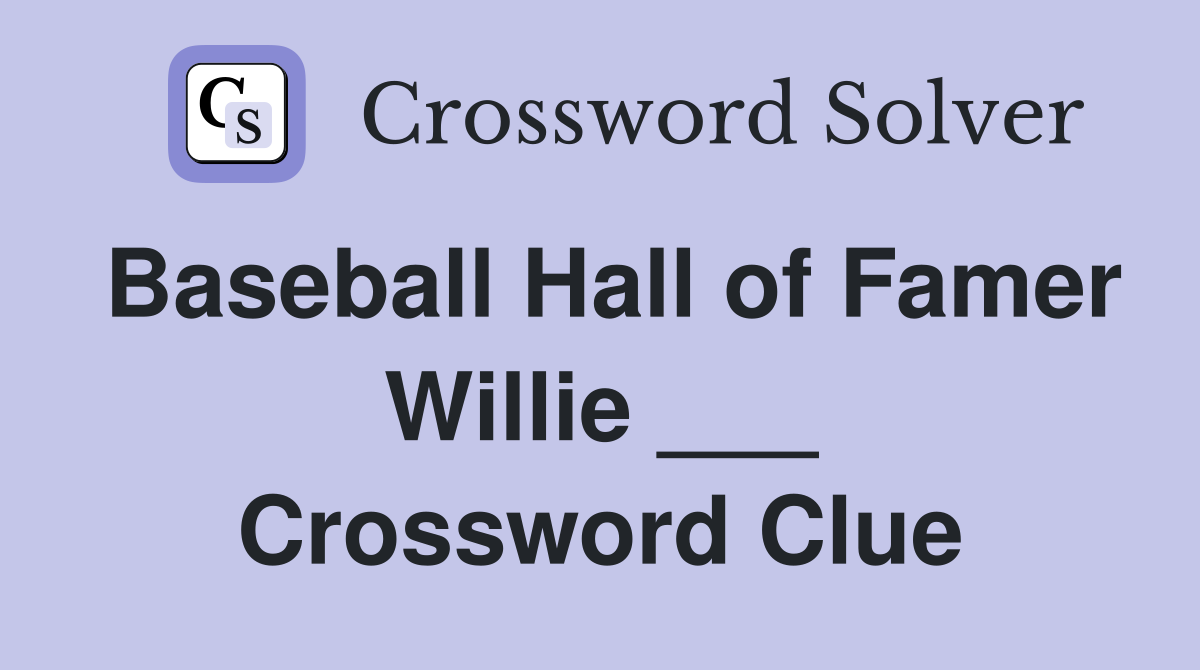 Baseball Hall of Famer Willie ___ Crossword Clue
