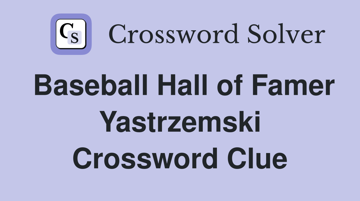 Baseball Hall of Famer Yastrzemski Crossword Clue