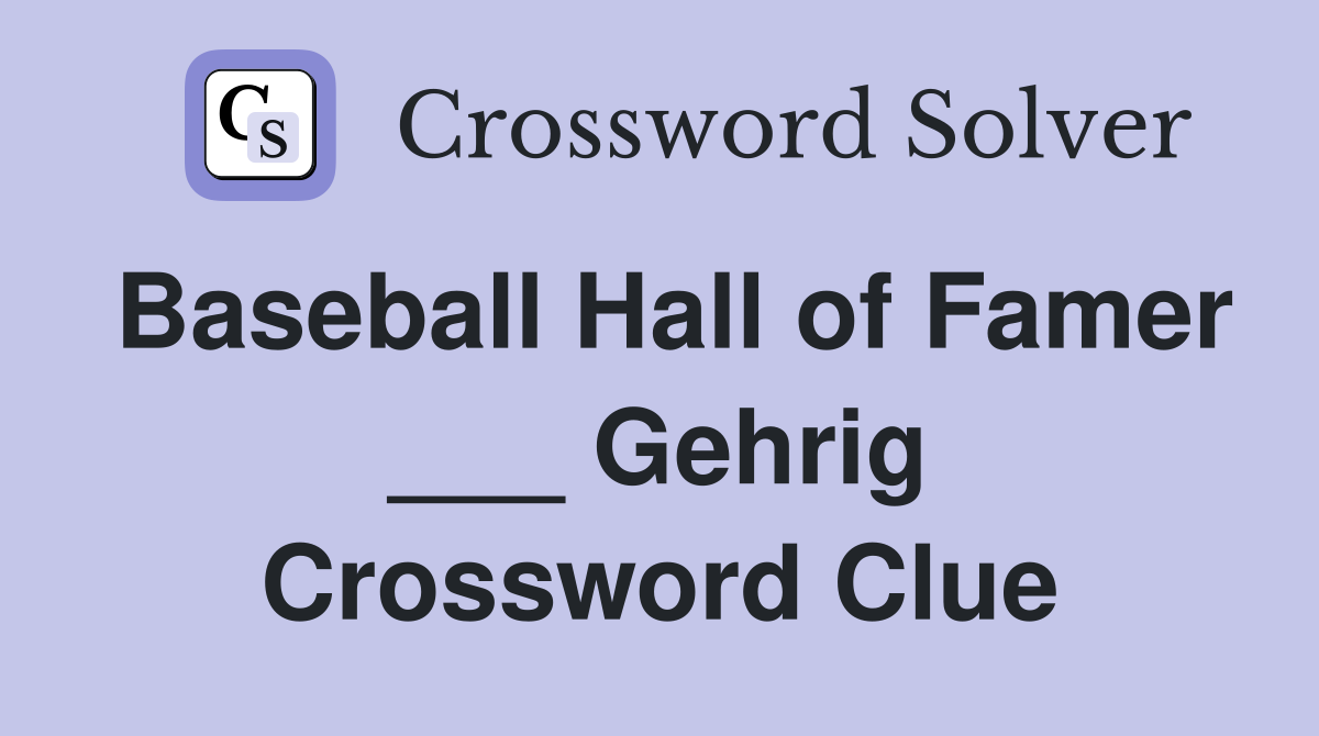 Baseball Hall of Famer ___ Gehrig Crossword Clue