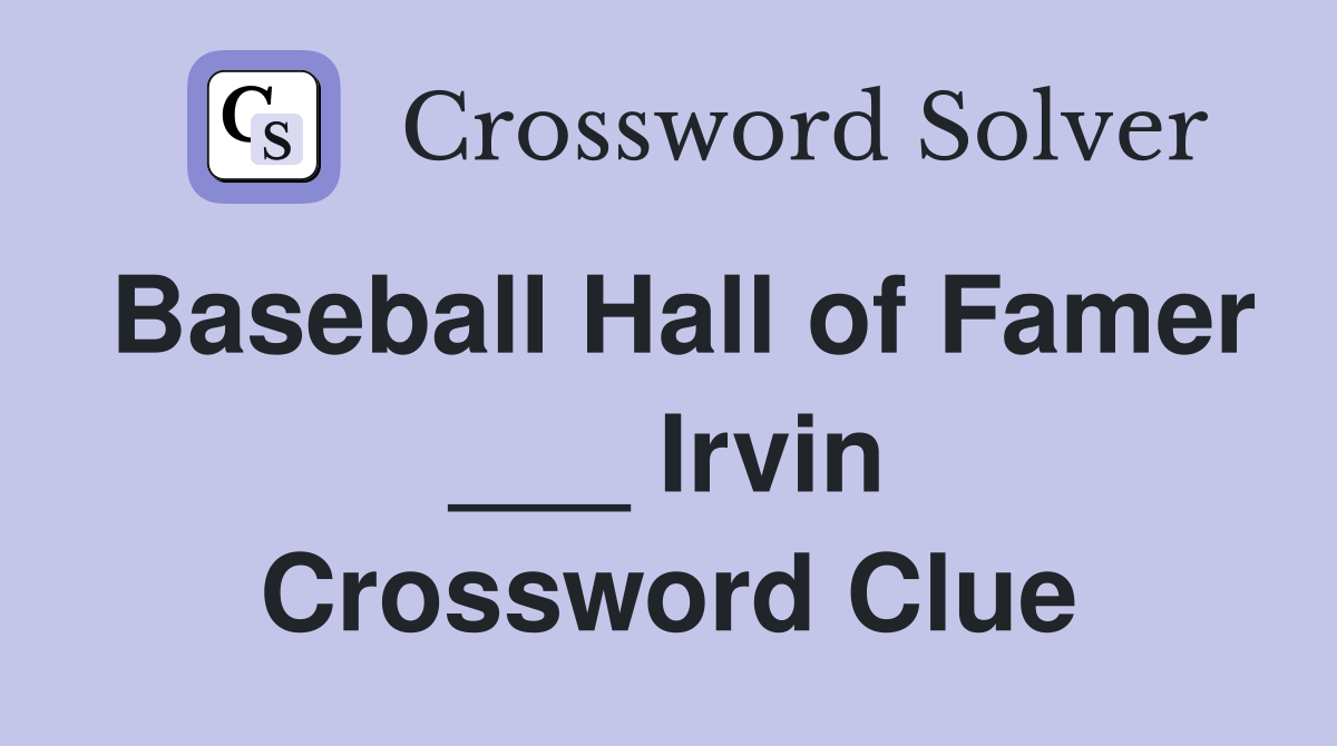 Baseball Hall of Famer ___ Irvin Crossword Clue