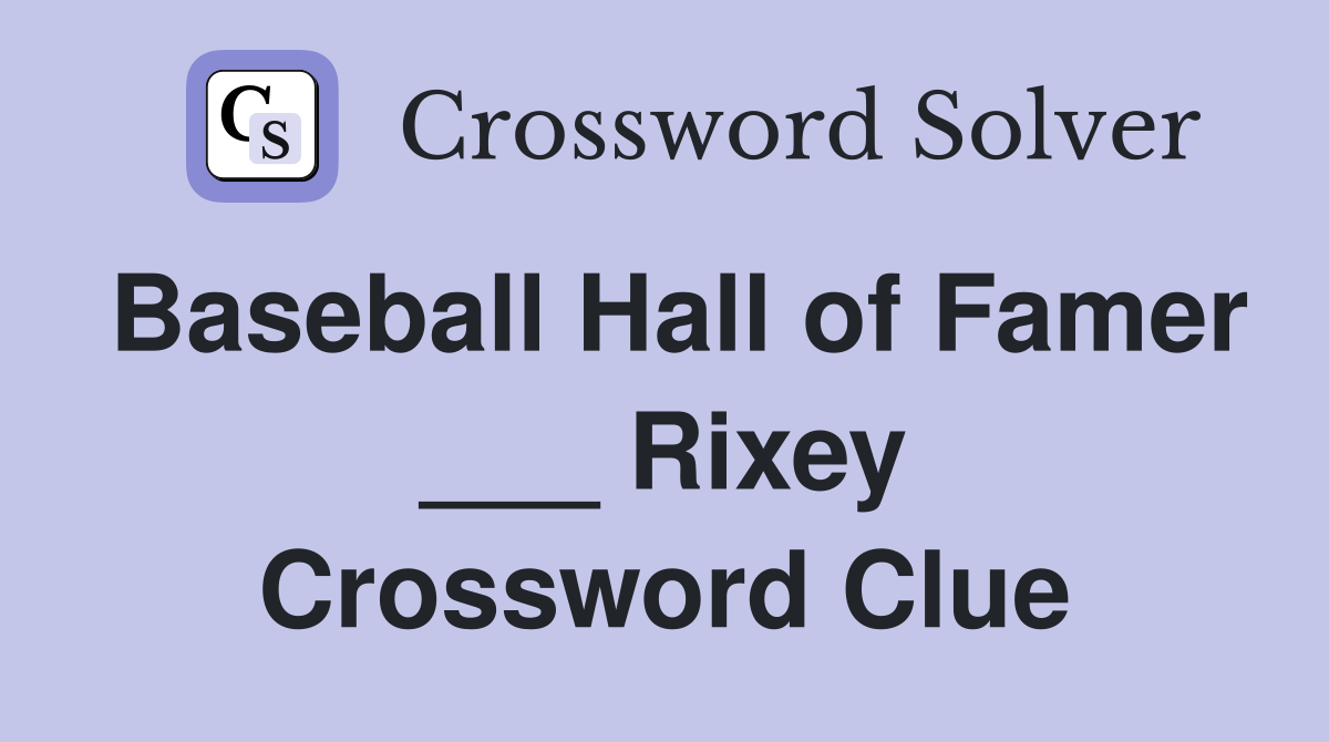 Baseball Hall of Famer ___ Rixey Crossword Clue