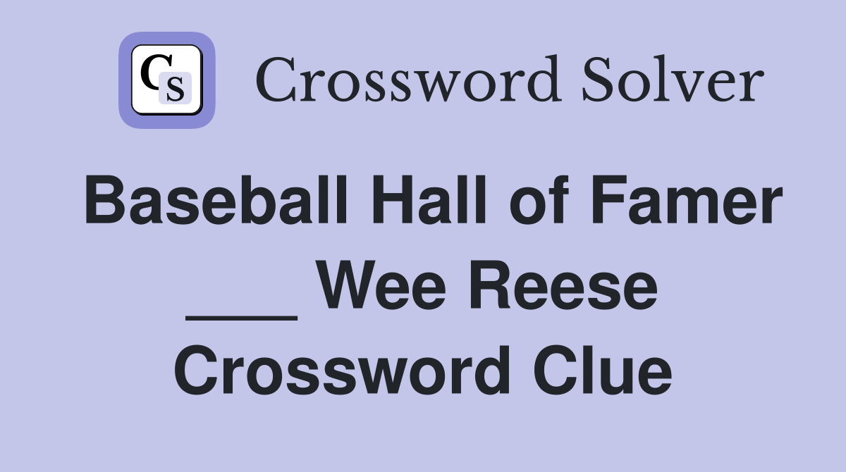 Baseball Hall of Famer ___ Wee Reese Crossword Clue