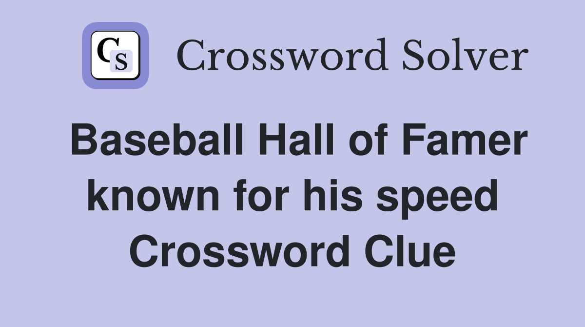Baseball Hall of Famer known for his speed Crossword Clue