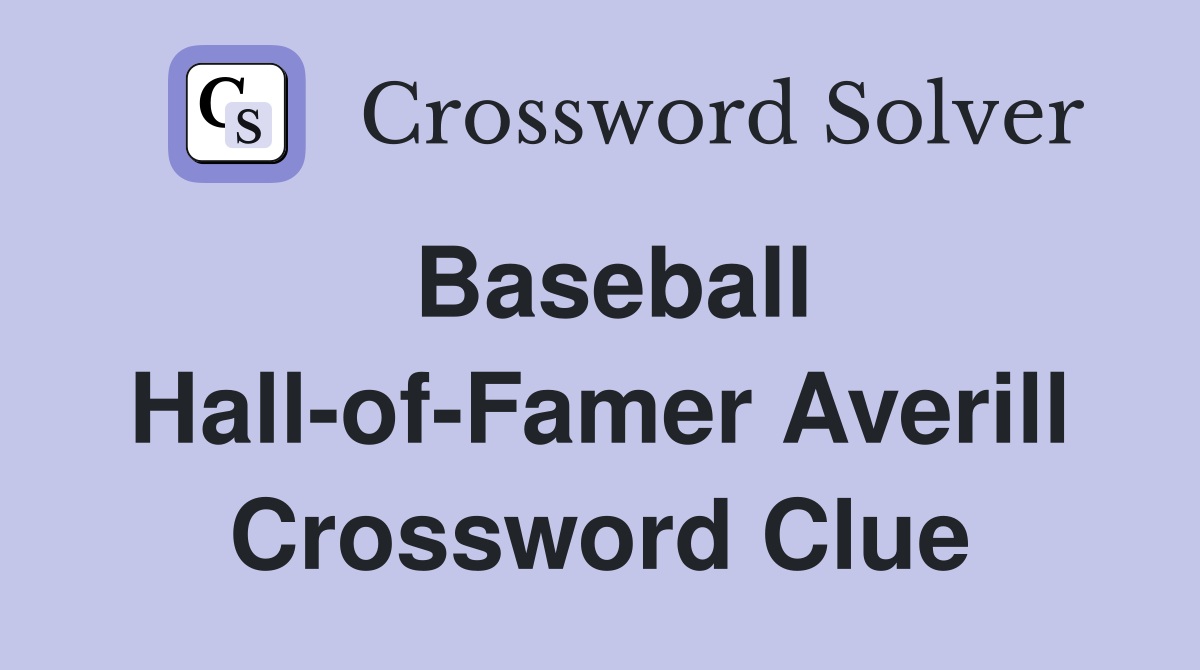 Baseball Hall-of-Famer Averill Crossword Clue