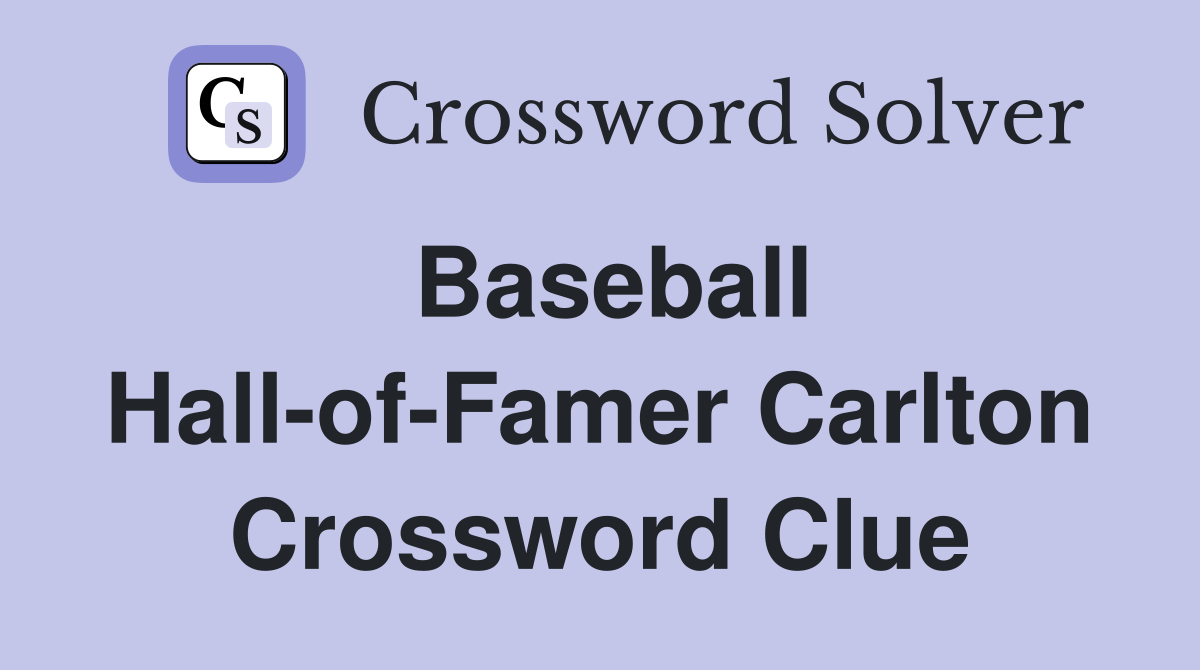 Baseball Hall-of-Famer Carlton Crossword Clue
