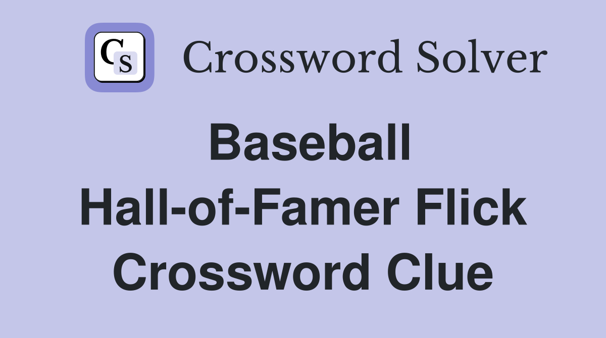 Baseball Hall-of-Famer Flick Crossword Clue