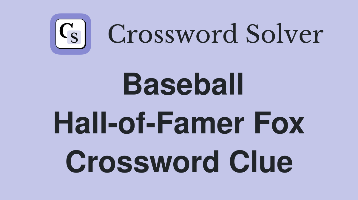 Baseball Hall-of-Famer Fox Crossword Clue