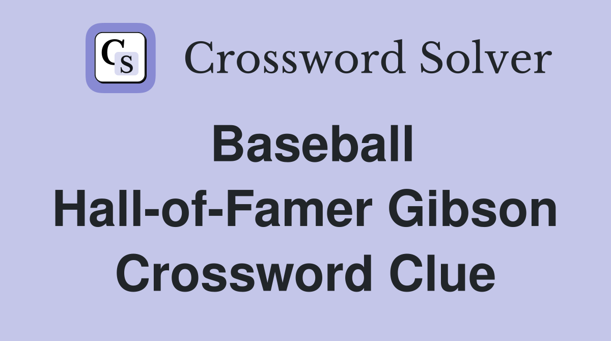 Baseball Hall-of-Famer Gibson Crossword Clue