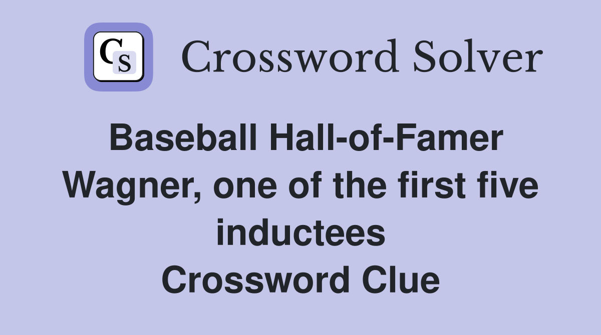 Baseball Hall-of-Famer Wagner, one of the first five inductees Crossword Clue