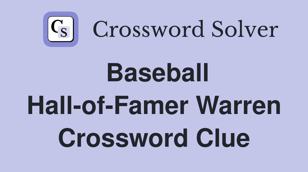 Baseball Hall-of-Famer Warren Crossword Clue