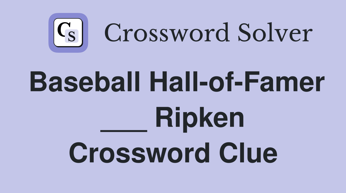 Baseball Hall-of-Famer ___ Ripken Crossword Clue