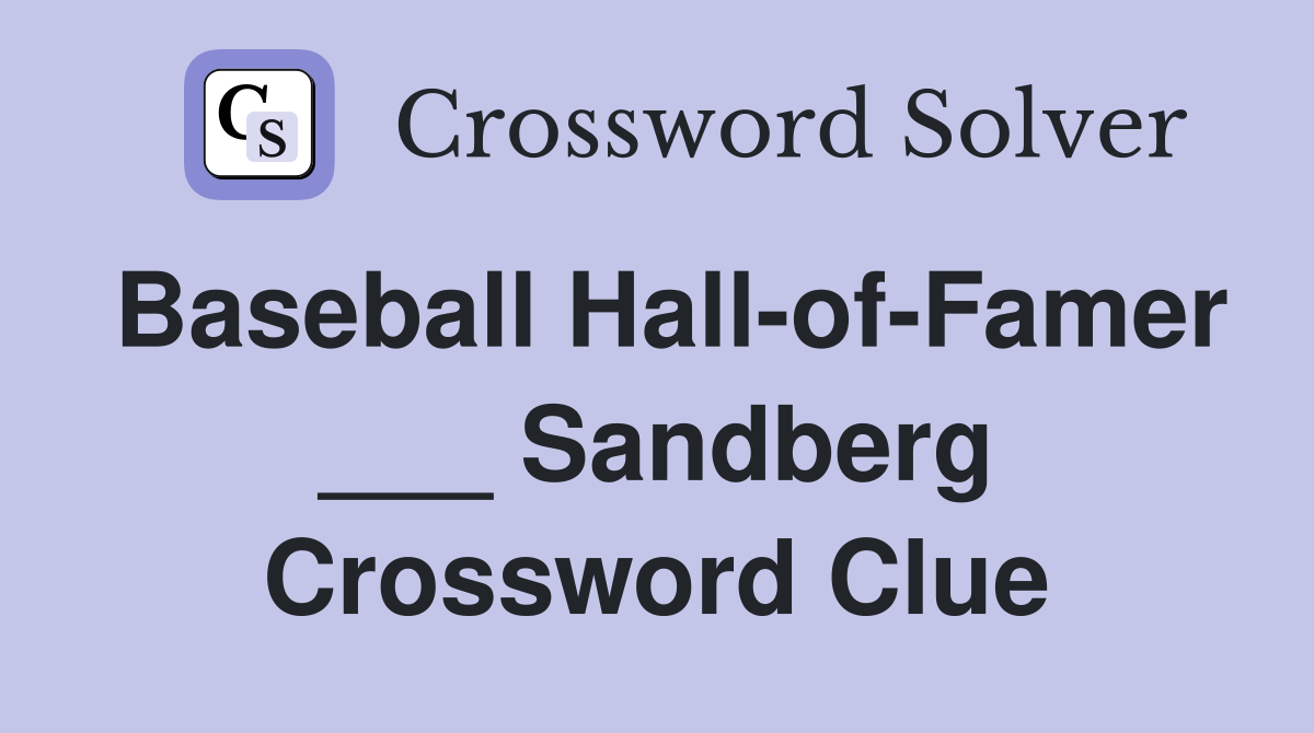 Baseball Hall-of-Famer ___ Sandberg Crossword Clue