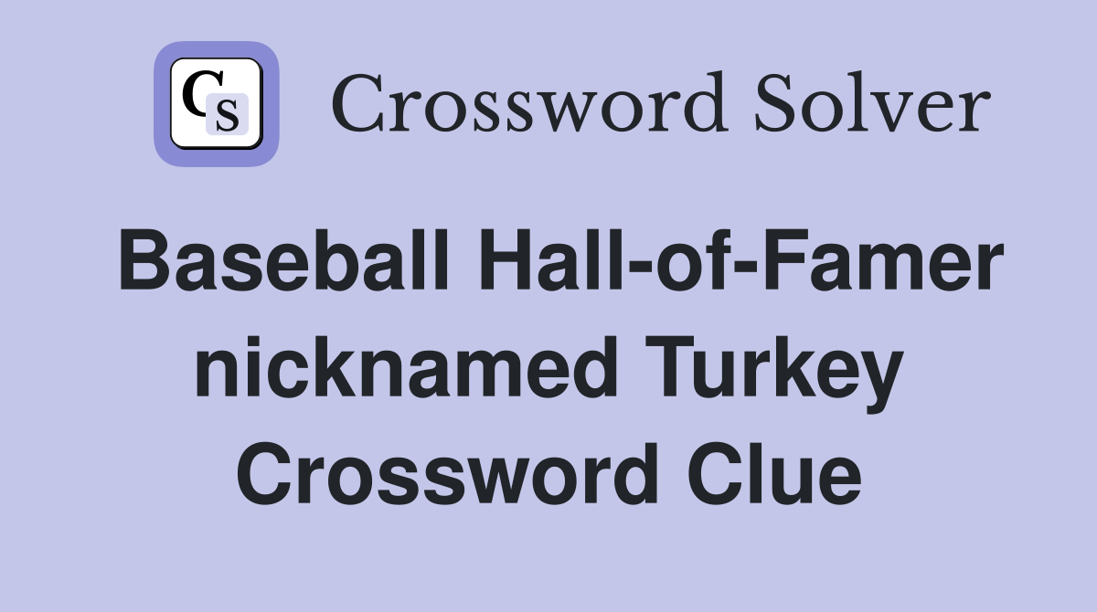 Baseball Hall-of-Famer nicknamed Turkey Crossword Clue