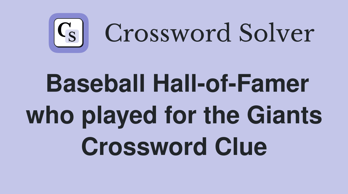 Baseball Hall-of-Famer who played for the Giants Crossword Clue