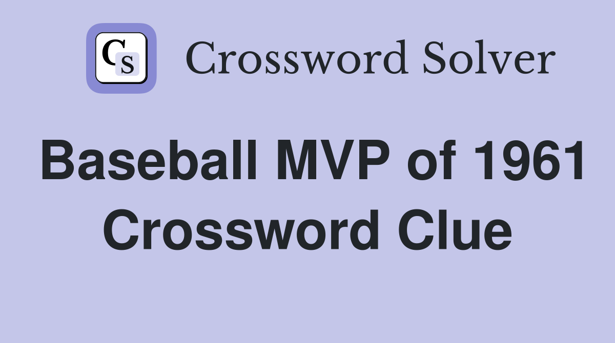 Baseball MVP of 1961 Crossword Clue