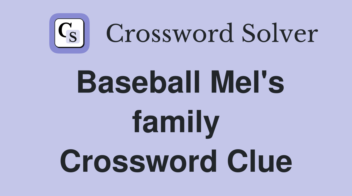 Baseball Mel's family Crossword Clue