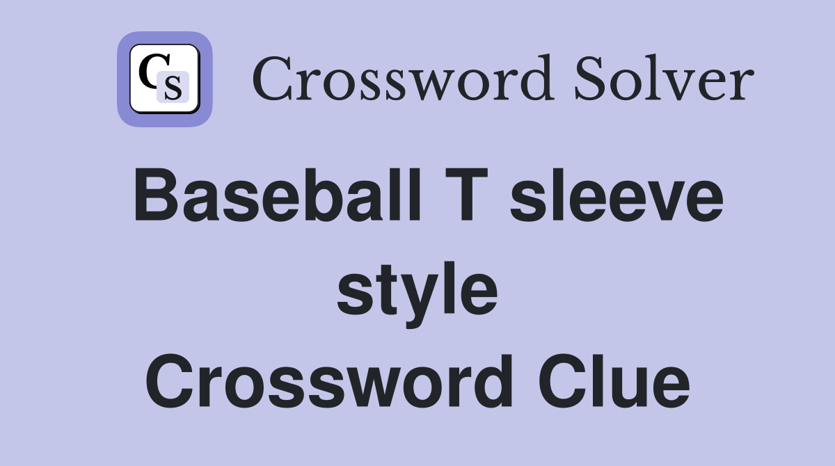 Baseball T sleeve style Crossword Clue