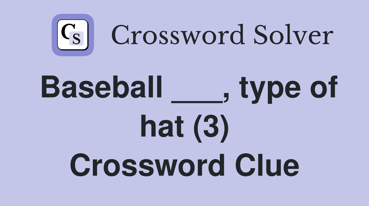 Baseball ___, type of hat (3) Crossword Clue