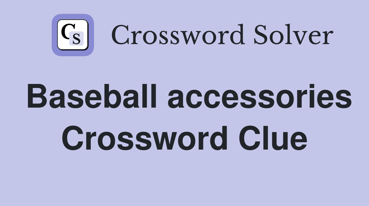 Baseball accessories Crossword Clue