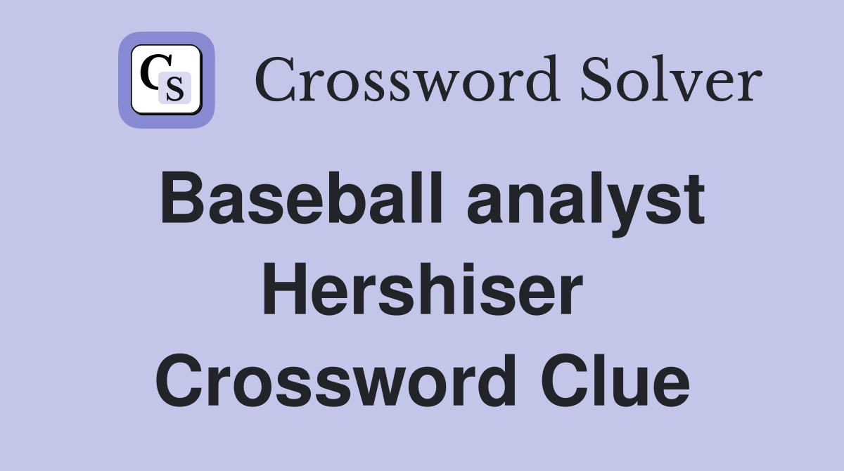 Baseball analyst Hershiser Crossword Clue