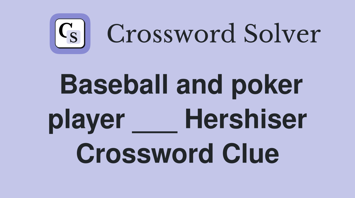 Baseball and poker player ___ Hershiser Crossword Clue