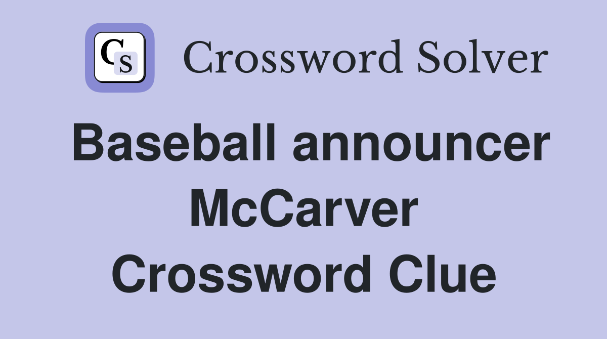Baseball announcer McCarver Crossword Clue