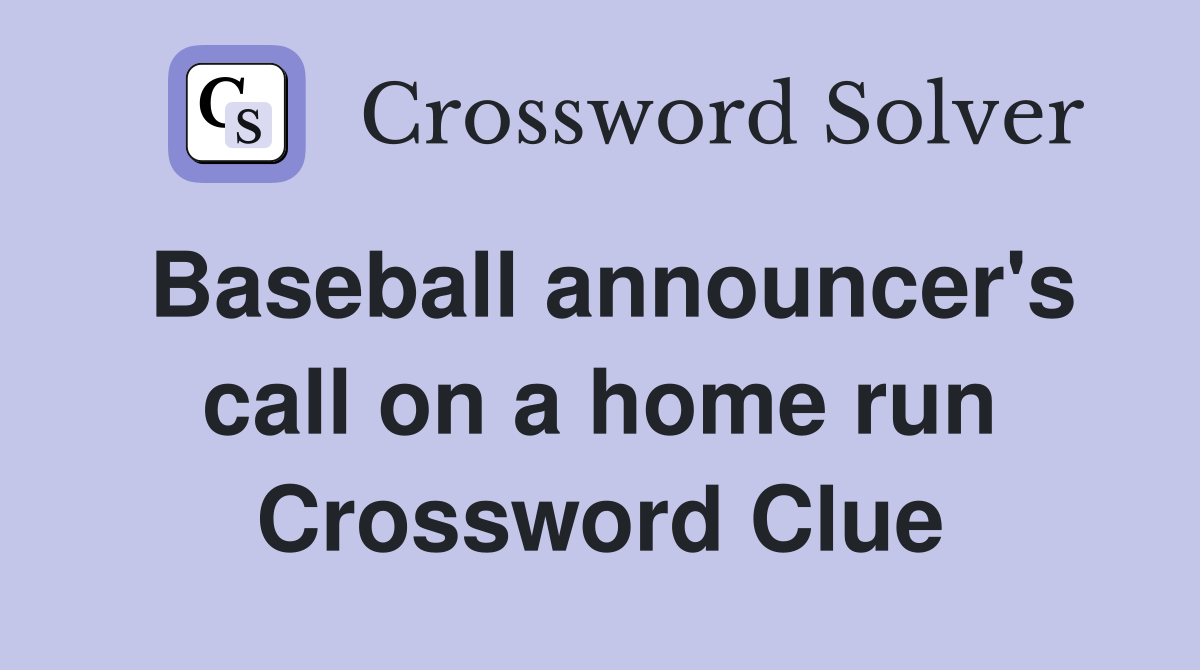 Baseball announcer's call on a home run Crossword Clue